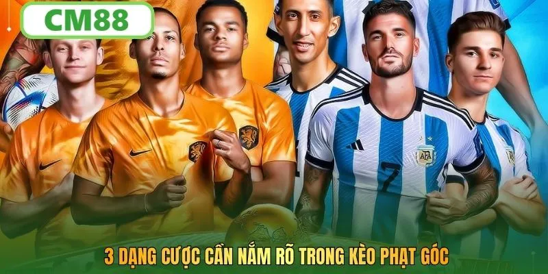 3 dạng cược cần nắm rõ trong kèo phạt góc