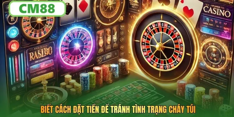 Biết cách đặt tiền để tránh tình trạng cháy túi