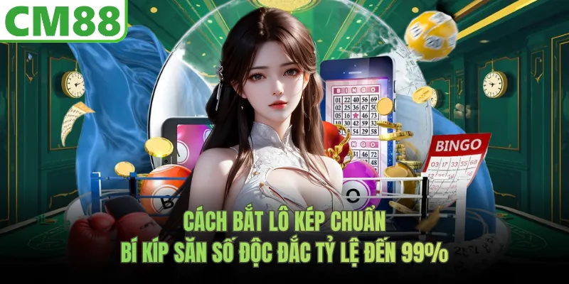 Cách Bắt Lô Kép Chuẩn – Bí Kíp Săn Số Tỷ Lệ Đến 99% Độc Đắc