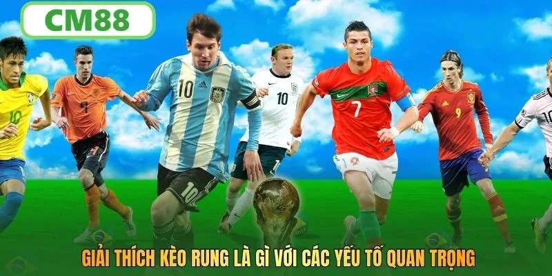 Giải thích kèo rung là gì với các yếu tố quan trọng