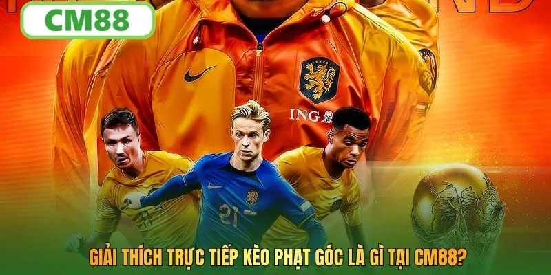 Giải thích trực tiếp kèo phạt góc là gì tại CM88?