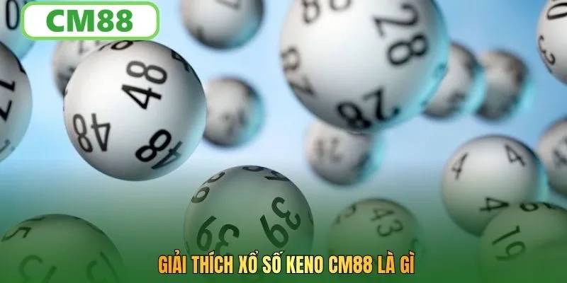 Giải thích xổ số keno CM88 là gì