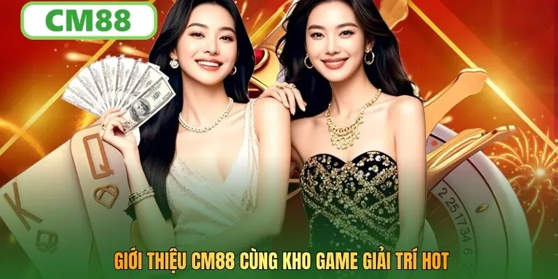 Giới thiệu CM88 cùng kho game giải trí hot