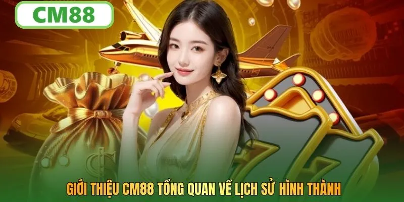 Giới thiệu CM88 tổng quan về lịch sử hình thành