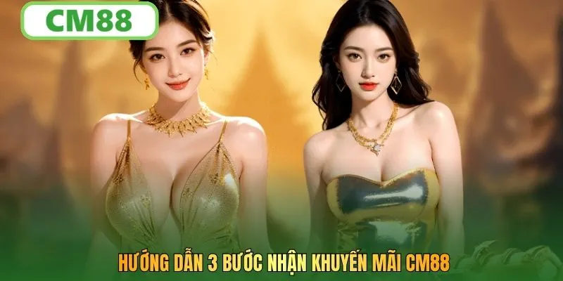 Hướng dẫn 3 bước nhận khuyến mãi CM88
