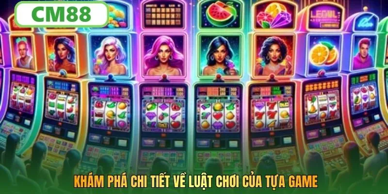 Khám phá chi tiết về luật chơi của tựa game