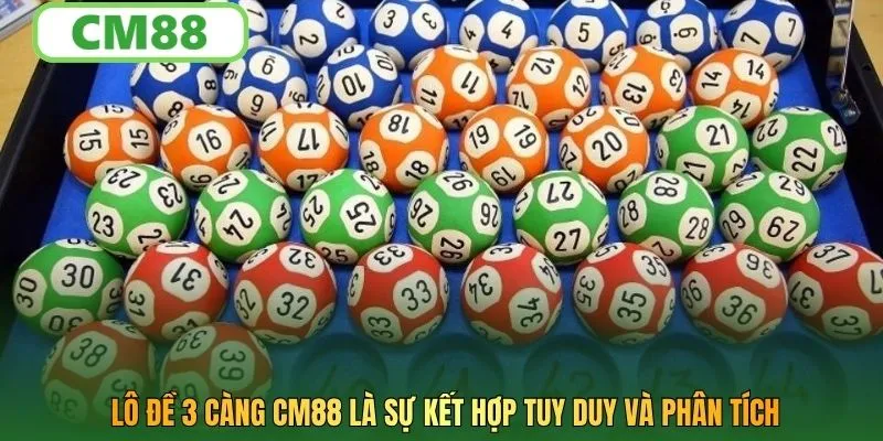 Lô đề 3 càng CM88 là sự kết hợp tuy duy và phân tích