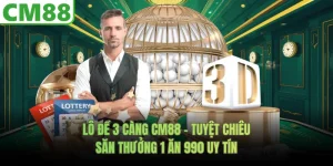 Lô Đề 3 Càng CM88 – Tuyệt Chiêu Săn Thưởng Uy Tín 1 Ăn 990