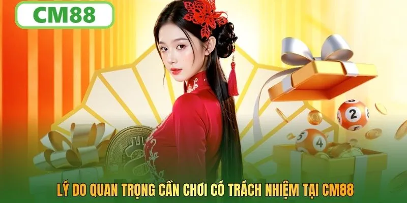 Lý do quan trọng cần chơi có trách nhiệm tại CM88