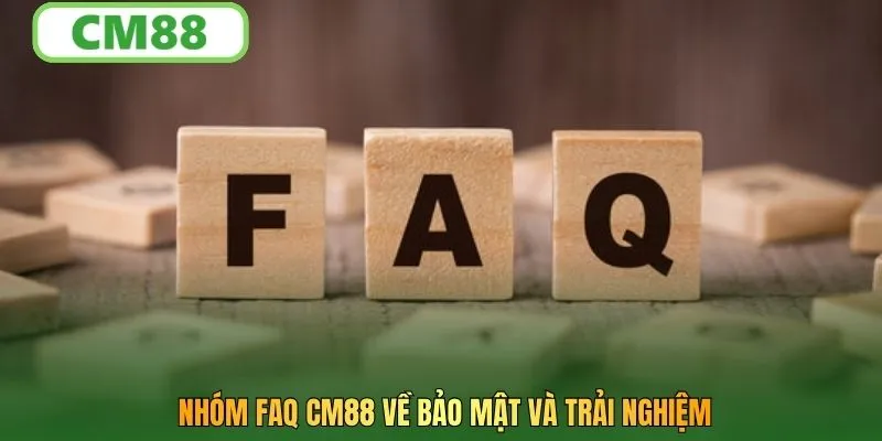 Nhóm FAQ CM88 về bảo mật và trải nghiệm