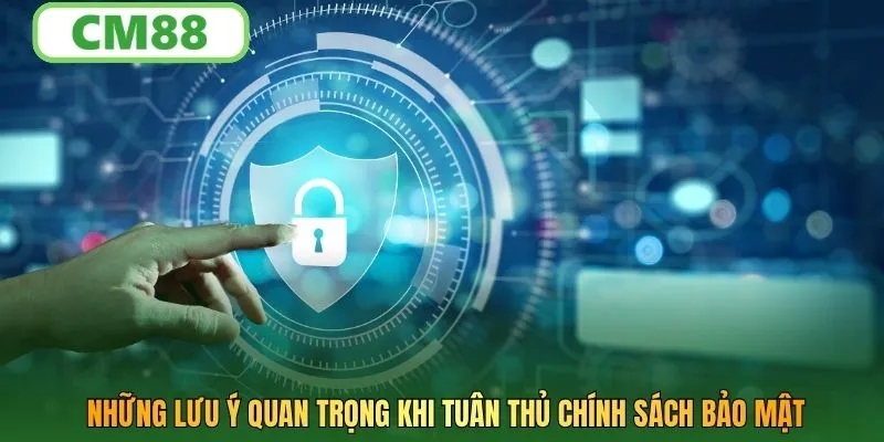 Những lưu ý quan trọng khi tuân thủ chính sách bảo mật