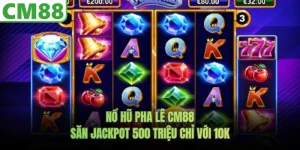 Nổ Hũ Pha Lê CM88 - Chỉ Với 10K Săn Jackpot 500 Triệu