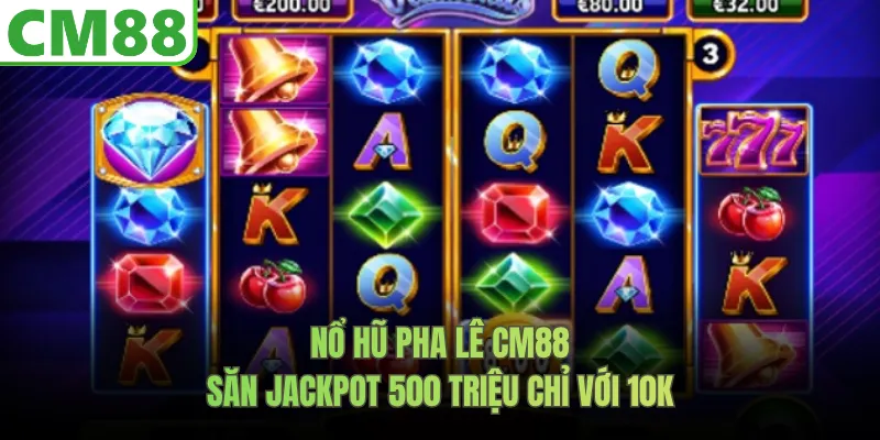 Nổ Hũ Pha Lê CM88 - Chỉ Với 10K Săn Jackpot 500 Triệu