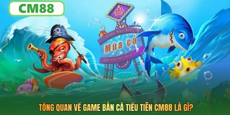 Tổng quan về game bắn cá tiểu tiên CM88 là gì?