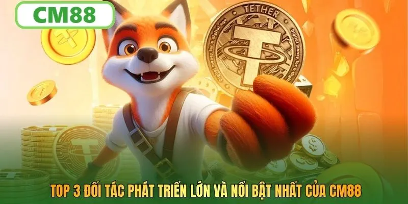Top 3 đối tác phát triển lớn và nổi bật nhất của CM88