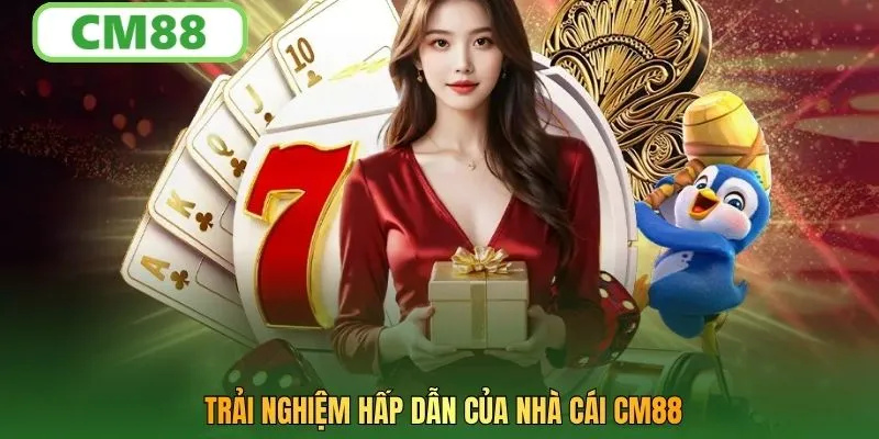 Trải nghiệm hấp dẫn của nhà cái CM88